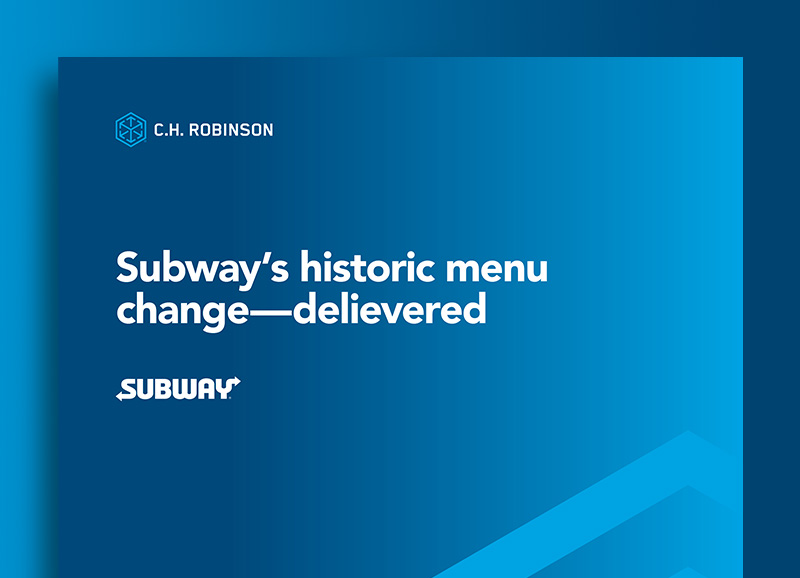 Subway's Historic Menu Change Delivered | C.H. Robinson case study